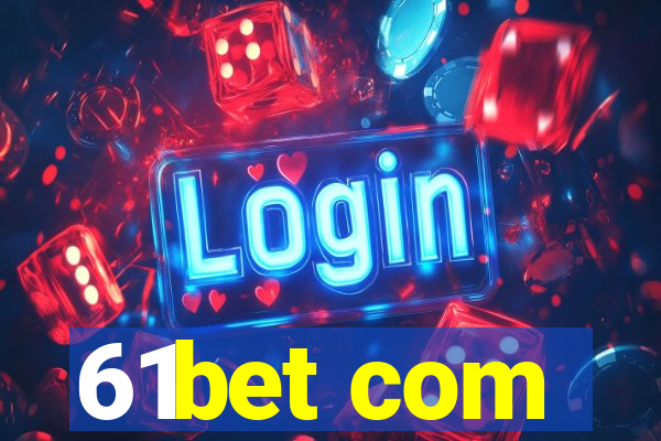 61bet com